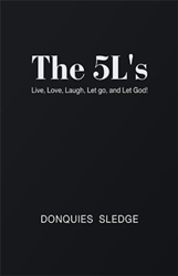 Debuting author Donquies Sledge announces the release of ‘The 5L&#39;s: Live, Love, Laugh, Let go, and Let God!’