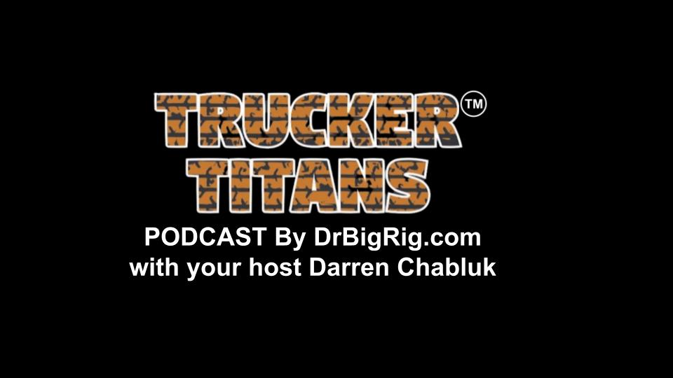 Trucker Titans podcast by DrBigRig with your host Darren Chabluk