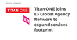 Titan ONE joins international E3 Agency Network to expand services footprint into global markets