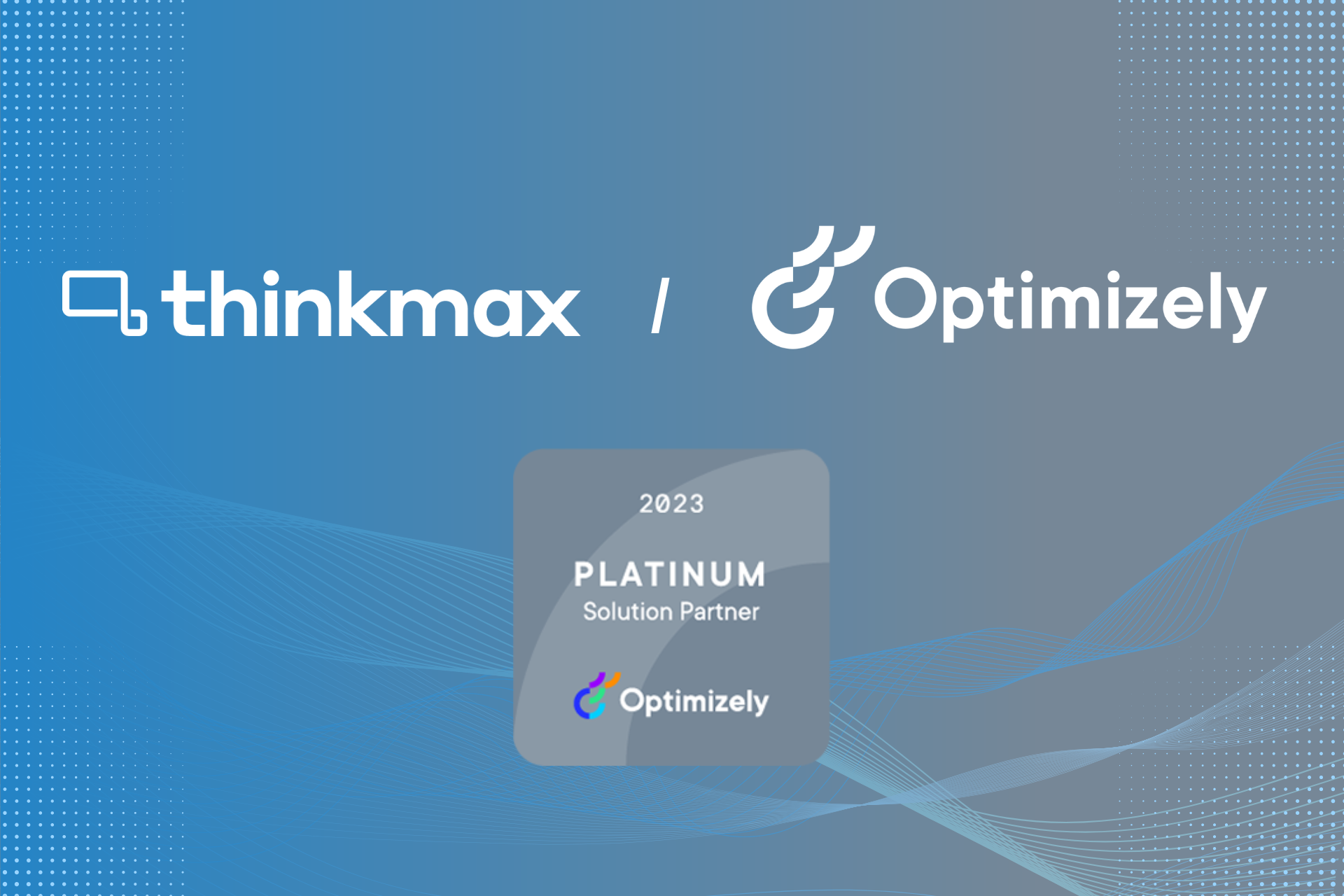 Thinkmax earns Platinum-level partnership with Optimizely