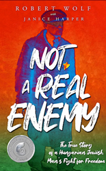 Author Robert Wolf Wins Nautilus Book Award for "Not a Real Enemy: The True Story of a Hungarian Jewish Man's Fight for Freedom"