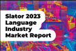 Slator Releases the 2023 Language Industry Market Report