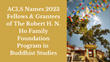 American Council of Learned Societies Names 2023 Fellows and Grantees of The Robert H. N. Ho Family Foundation Program in Buddhist Studies