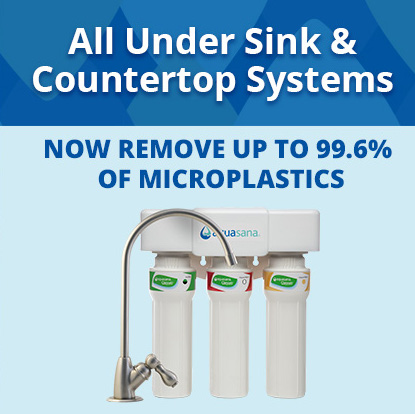 Aquasana under sink and countertop water filters remove up to 99.6% of microplastics from tap water