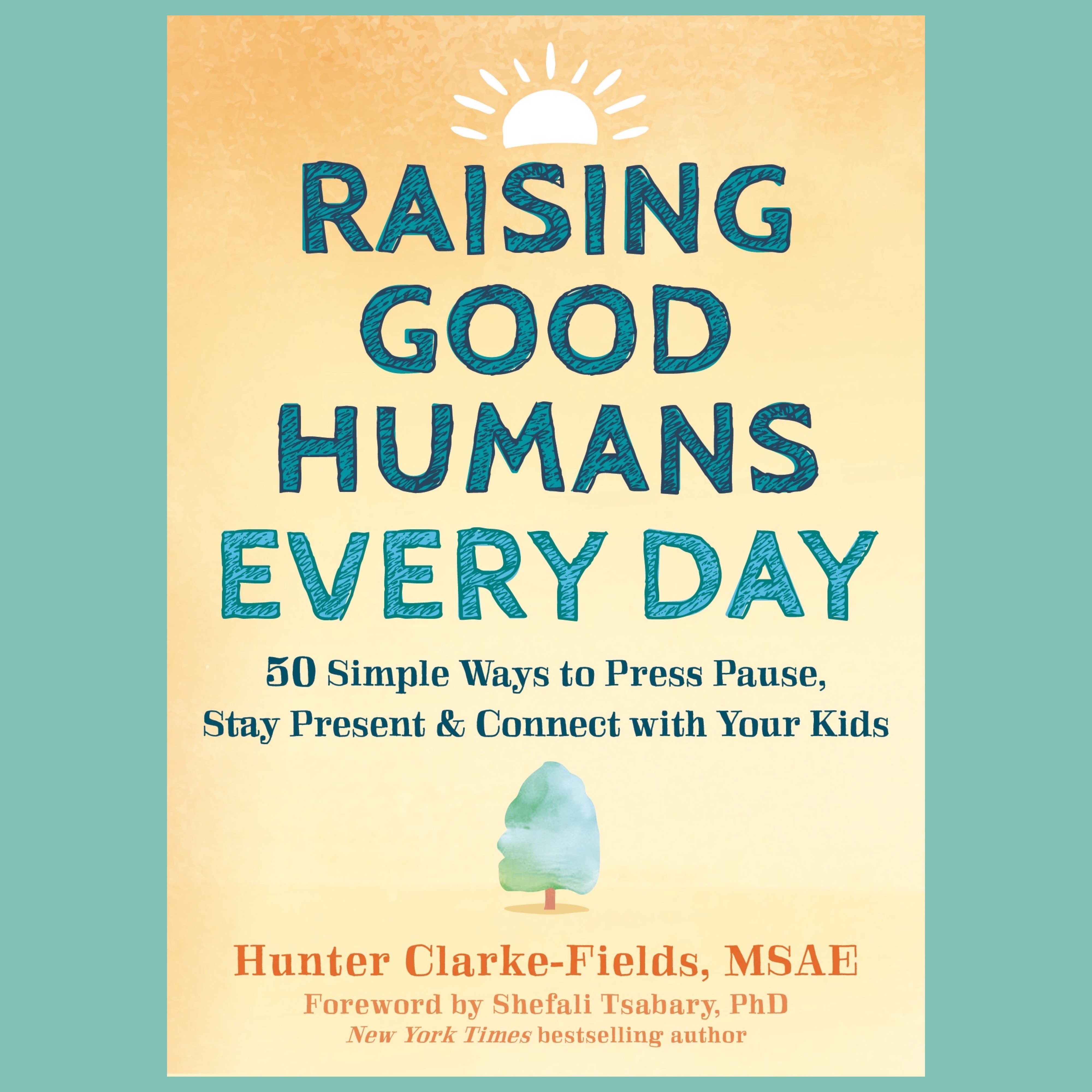 Raising Good Humans Online Summit July 11-14 will be hosted by Mindful Mama Mentor and Author Hunter Clarke-Fields in sync with her new book launch for "Raising Good Humans Every Day".