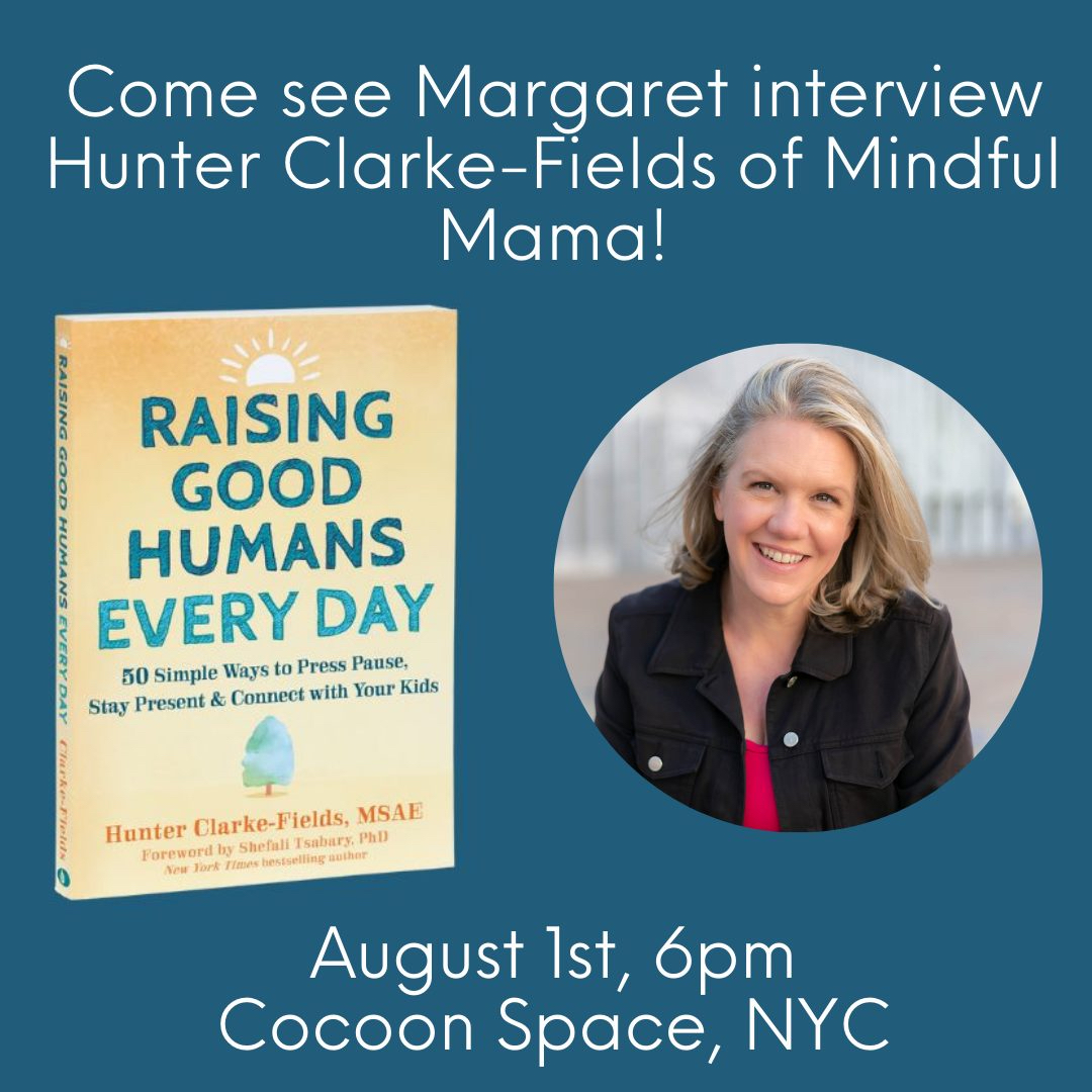 Mindful Mama Mentor Hunter Clarke-Fields will be interviewed by Parenting Influencer Margaret Ables at the Book Launch Party August 1 for the new book "Raising Good Humans Every Day" at Cocoon NYC.