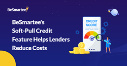 BeSmartee's Soft-Pull Credit Feature Helps Lenders Reduce Costs