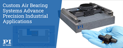 Thumb image for PI Offers New Custom Air Bearing Motion Systems for Advanced Industrial Applications