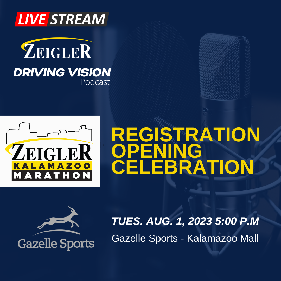 Zeigler’s Driving Vision Podcast Hosted by Sam D’Arc will be live-streaming the Zeigler Kalamazoo Marathon’s Registration Opening Celebration on August 1, 2023